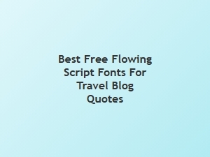Best Free Flowing Script Fonts for Travel Blog Quotes