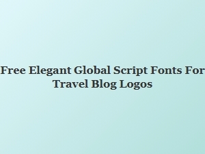 Free Elegant Global Script Fonts for Travel Blog Logos