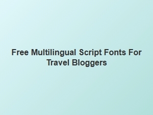 Free Multilingual Script Fonts for Travel Bloggers