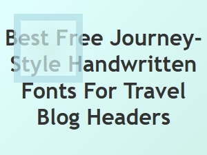 Best Free Handwritten Fonts for Travel Blog Headers