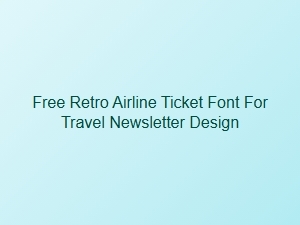 Free Retro Airline Ticket Font for Travel Newsletters