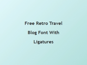 Free Retro Travel Blog Font with Ligatures
