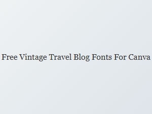 Free Vintage Travel Fonts for Canva